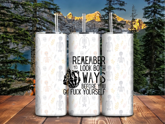 "Look Both Ways" Skeleton 20oz Sublimated Tumbler – Funny Halloween Cup with Dark Humor