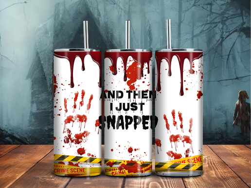 "And Then I Just Snapped" Tumbler – 20oz Stainless Steel, Crime Scene Sublimation Dark Humor Cup
